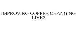 IMPROVING COFFEE CHANGING LIVES trademark