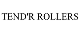 TEND'R ROLLERS trademark