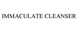 IMMACULATE CLEANSER trademark