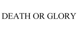 DEATH OR GLORY trademark