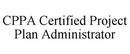 CPPA CERTIFIED PROJECT PLAN ADMINISTRATOR trademark