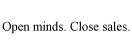 OPEN MINDS. CLOSE SALES. trademark