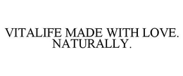 VITALIFE MADE WITH LOVE. NATURALLY. trademark