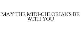 MAY THE MIDI-CHLORIANS BE WITH YOU trademark