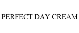 PERFECT DAY CREAM trademark