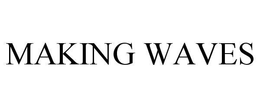 MAKING WAVES trademark