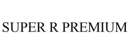 SUPER R PREMIUM trademark