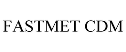 FASTMET CDM trademark