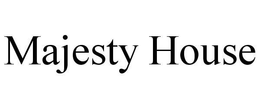 MAJESTY HOUSE trademark