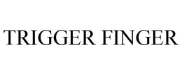 TRIGGER FINGER trademark
