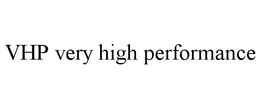 VHP VERY HIGH PERFORMANCE trademark