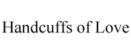 HANDCUFFS OF LOVE trademark
