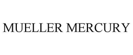 MUELLER MERCURY trademark