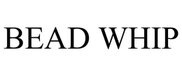 BEAD WHIP trademark