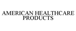 AMERICAN HEALTHCARE PRODUCTS trademark