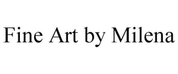 FINE ART BY MILENA trademark