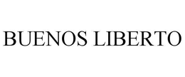 BUENOS LIBERTO trademark