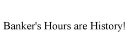 BANKER'S HOURS ARE HISTORY! trademark