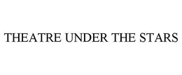 THEATRE UNDER THE STARS trademark