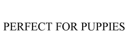 PERFECT FOR PUPPIES trademark