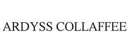 ARDYSS COLLAFFEE trademark