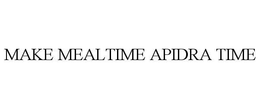 MAKE MEALTIME APIDRA TIME trademark