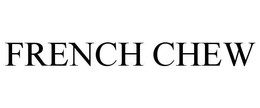 FRENCH CHEW trademark