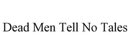 DEAD MEN TELL NO TALES trademark