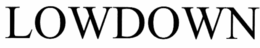 LOWDOWN trademark