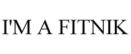 I'M A FITNIK trademark