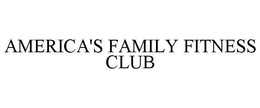 AMERICA'S FAMILY FITNESS CLUB trademark