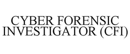 CYBER FORENSIC INVESTIGATOR (CFI) trademark