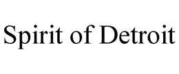 SPIRIT OF DETROIT trademark