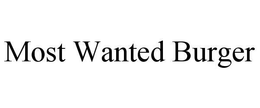 MOST WANTED BURGER trademark