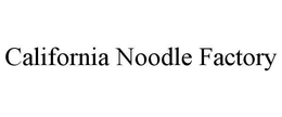 CALIFORNIA NOODLE FACTORY trademark
