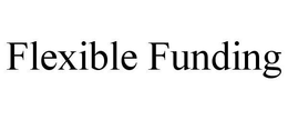 FLEXIBLE FUNDING trademark