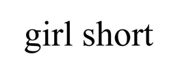 GIRL SHORT trademark