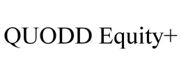 QUODD EQUITY+ trademark