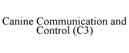 CANINE COMMUNICATION AND CONTROL (C3) trademark