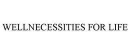 WELLNECESSITIES FOR LIFE trademark