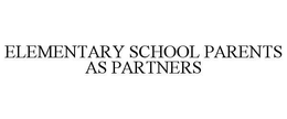 ELEMENTARY SCHOOL PARENTS AS PARTNERS trademark