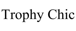 TROPHY CHIC trademark