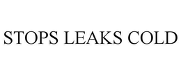 STOPS LEAKS COLD trademark