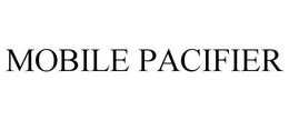 MOBILE PACIFIER trademark