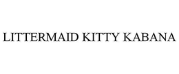 LITTERMAID KITTY KABANA trademark