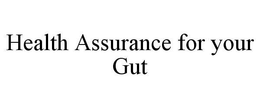 HEALTH ASSURANCE FOR YOUR GUT trademark