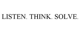 LISTEN. THINK. SOLVE. trademark