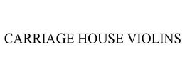 CARRIAGE HOUSE VIOLINS trademark