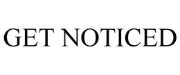 GET NOTICED trademark
