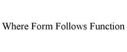 WHERE FORM FOLLOWS FUNCTION trademark